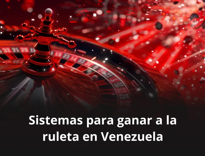 Sistemas para ganar a la ruleta en Venezuela
